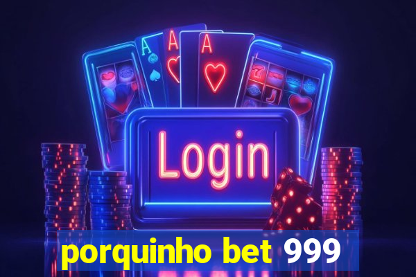 porquinho bet 999
